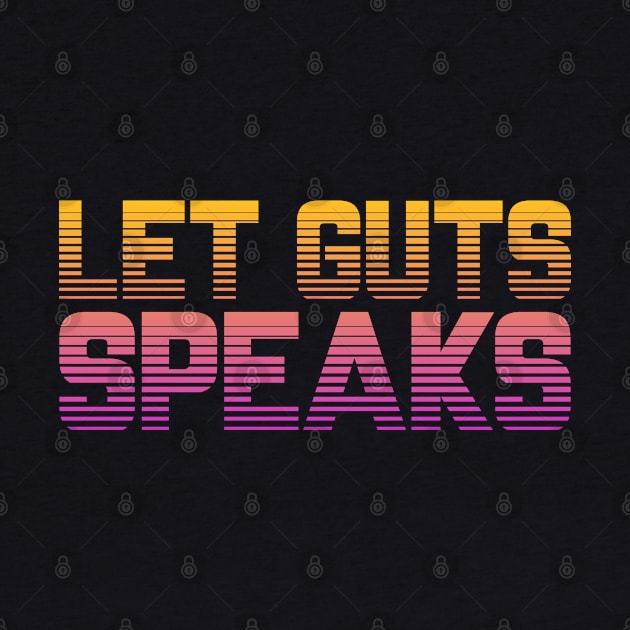 LET GUTS SPEAKS by Tees4Chill